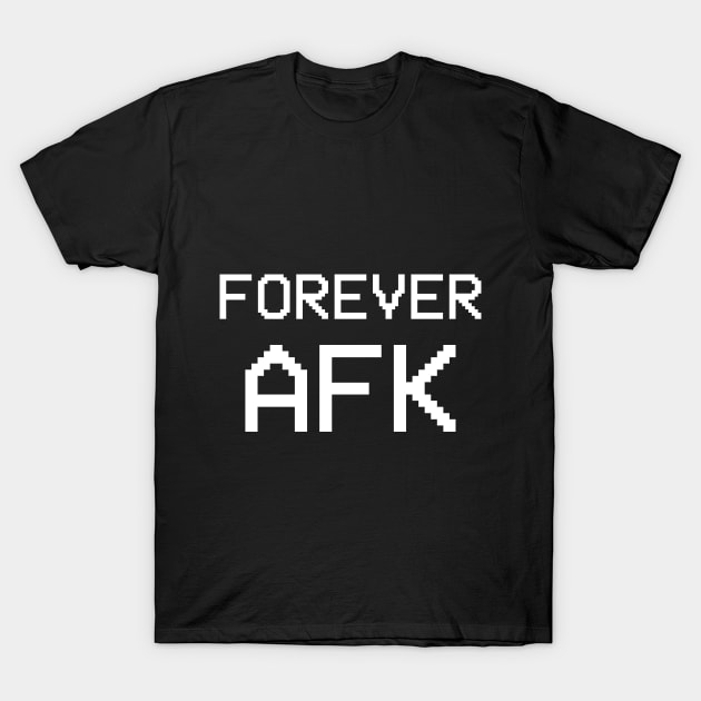 Forever AFK T-Shirt by Pixelkitty